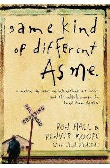 Same Kind of Different As Me: A Modern-Day Slave, an International Art Dealer, and the Unlikely Woman Who Bound Them Together 9780849919107
