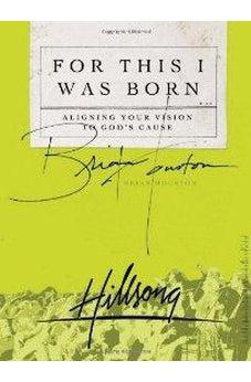 For This I Was Born: Aligning Your Vision to God's Cause 9780849919138
