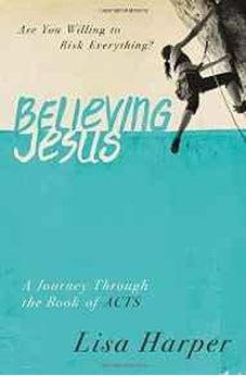 Believing Jesus: Are You Willing to Risk Everything? A Journey Through the Book of Acts 9780849921971