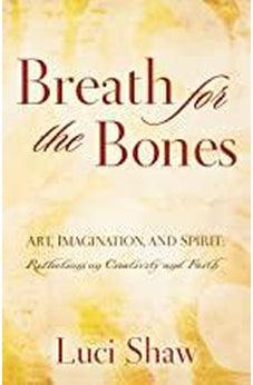 Breath for the Bones: Art, Imagination and Spirit:  A Reflection on Creativity and Faith 9780849929649
