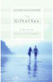 The Gift of Sex: A Guide to Sexual Fulfillment 9780849944154