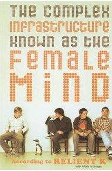 The Complex Infrastructure Known as the Female Mind: According to Relient K 9780849944963