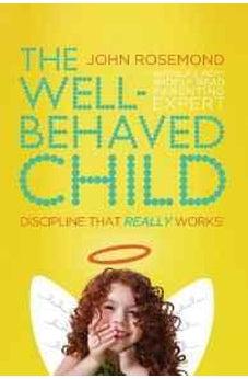 The Well-Behaved Child: Discipline That Really Works! 9780849947155