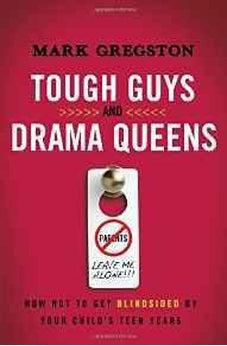 Tough Guys and Drama Queens: How Not to Get Blindsided by Your Child's Teen Years 9780849947292
