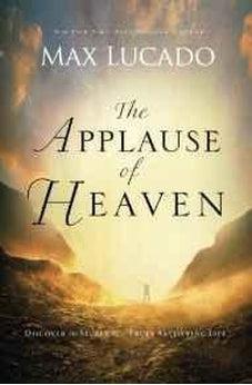 The Applause of Heaven: Discover the Secret to a Truly Satisfying Life 9780849947506