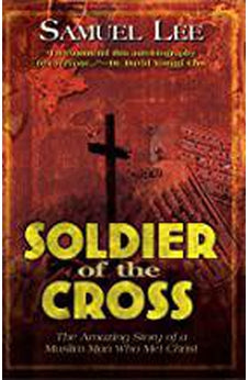 Soldier Of The Cross: The Amazing Story of a Muslim Man Who Met Christ