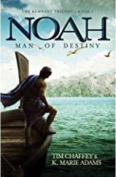 Noah: Man Of Destiny (The Remnant Trilogy - Book 1) 9780890519721