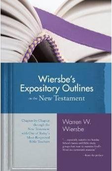 Wiersbe's Expository Outlines on the New Testament: Chapter-by-Chapter through the New Testament with One of Today's Most Respected Bible Teachers (Warren Wiersbe) 9780896938489
