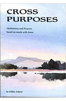 Cross Purposes: Meditations and Prayers Based on Meals with Jesus