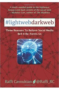 Lightweb Darkweb: Three Reasons To Reform Social Media Before It Re-Forms Us