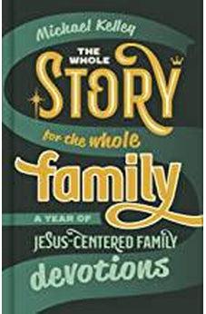 The Whole Story for the Whole Family: A Year of Jesus-Centered Family Devotions 9781087712963