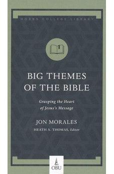 Big Themes of the Bible: Grasping the Heart of Jesus's Message (Hobbs College Library)