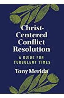 Christ-Centered Conflict Resolution: A Guide For Turbulent Times 9781087733494