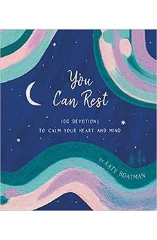You Can Rest: 100 Devotions to Calm Your Heart and Mind