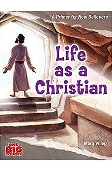 Life as a Christian: A Primer for New Believers (One Big Story)