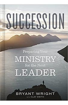 Succession: Preparing Your Ministry for the Next Leader