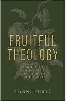 Fruitful Theology: How the Life of the Mind Leads to the Life of the Soul