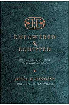 Empowered and Equipped: Bible Exposition for Women Who Teach the Scriptures