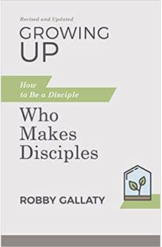 Growing Up, Revised and Updated: How to Be a Disciple Who Makes Disciples