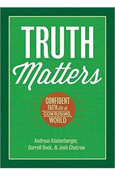 Truth Matters: Confident Faith in a Confusing World