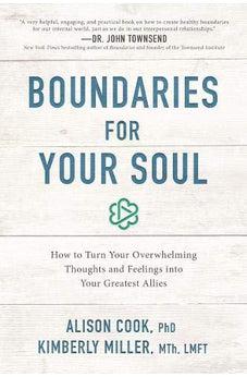Boundaries for Your Soul: How to Turn Your Overwhelming Thoughts and Feelings into Your Greatest Allies 9781400201617