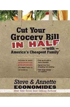 Cut Your Grocery Bill in Half with America's Cheapest Family: Includes So Many Innovative Strategies You Won't Have to Cut Coupons