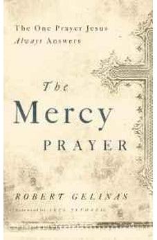 The Mercy Prayer: The One Prayer Jesus Always Answers 9781400204458