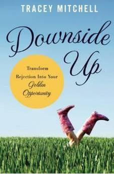 Downside Up: Transform Rejection into Your Golden Opportunity 9781400204847