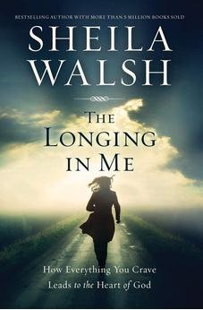 The Longing in Me: How Everything You Crave Leads to the Heart of God 9781400204892