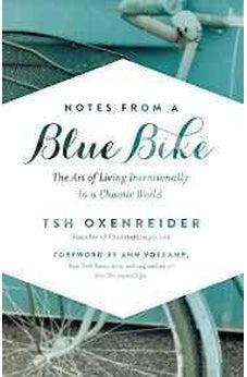 Notes from a Blue Bike: The Art of Living Intentionally in a Chaotic World