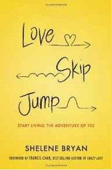 Love, Skip, Jump: Start Living the Adventure of Yes 9781400206162