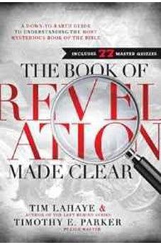 The Book of Revelation Made Clear: A Down-to-Earth Guide to Understanding the Most Mysterious Book of the Bible 9781400206186