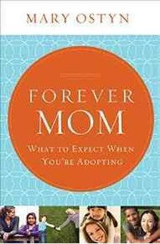 Forever Mom: What to Expect When You're Adopting 9781400206230