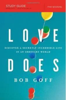 Love Does Study Guide: Discover a Secretly Incredible Life in an Ordinary World 9781400206278
