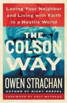The Colson Way: Loving Your Neighbor and Living with Faith in a Hostile World 9781400206643
