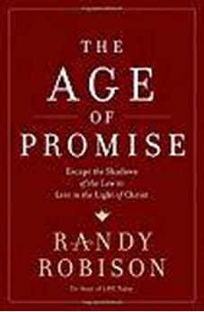 The Age of Promise: Escape the Shadows of the Law to Live in the Light of Christ 9781400207534