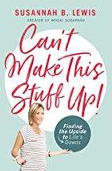 Can't Make This Stuff Up!: Finding the Upside to Life's Downs 9781400208012