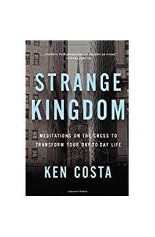 Strange Kingdom: Meditations on the Cross to Transform Your Day to Day Life 9781400208081