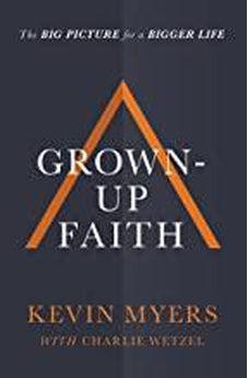 Grown-up Faith: The Big Picture for a Bigger Life 9781400208456