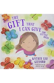 The Gift That I Can Give for Little Ones 9781400209255