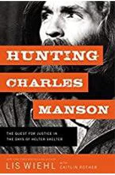 Hunting Charles Manson: The Quest for Justice in the Days of Helter Skelter 9781400210268