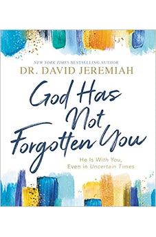 God Has Not Forgotten You: He Is with You, Even in Uncertain Times