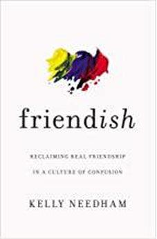 Friend-ish: Reclaiming Real Friendship in a Culture of Confusion