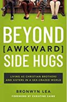 Beyond Awkward Side Hugs: Living as Christian Brothers and Sisters in a Sex-Crazed World 9781400215003