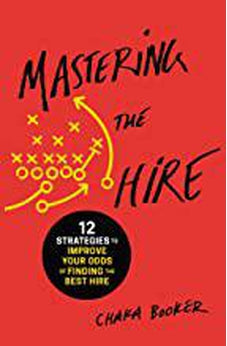 Mastering the Hire: 12 Strategies to Improve Your Odds of Finding the Best Hire