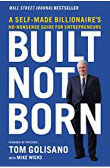 Built, Not Born: A Self-Made Billionaire's No-Nonsense Guide for Entrepreneurs
