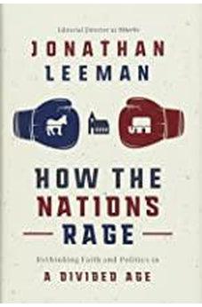 How the Nations Rage: Rethinking Faith and Politics in a Divided Age 9781400218448