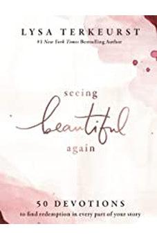 Seeing Beautiful Again: 50 Devotions to Find Redemption in Every Part of Your Story