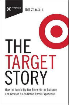 Target Story: How the Iconic Big Box Store Hit the Bullseye and Created an Addictive Retail Experience (The Business Storybook Series) - Biblestore.com