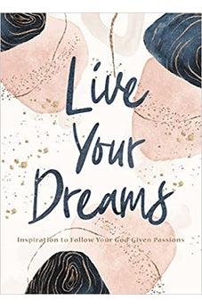 Live Your Dreams: Inspiration to Follow Your God-Given Passions